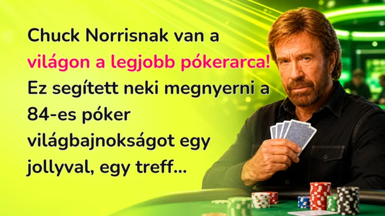 Viccek: Chuck Norrisnak van a világon a legjobb pókerarca... Chuck Norrisnak van a világon a legjobb pókerarca! Ez segített neki megnyerni a 84-es póker világbajnokságot egy jollyval, egy treff...