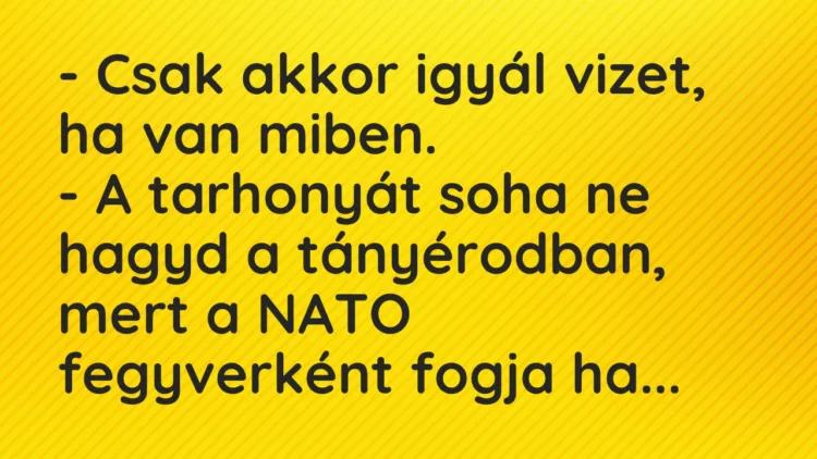 Viccek: Csak akkor igyál vizet, ha van miben… Viccek: Csak akkor igyál vizet, ha van miben…