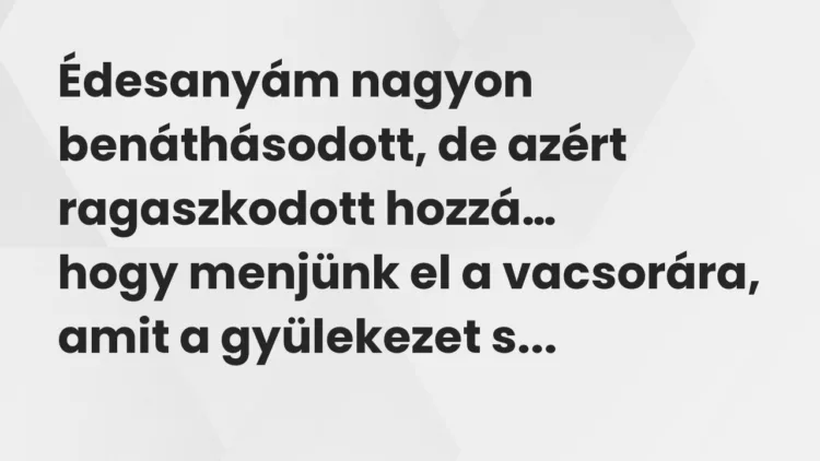 Viccek: Édesanyám nagyon benáthásodott, de azért ragaszkodott hozzá… Viccek: Édesanyám nagyon benáthásodott, de azért ragaszkodott hozzá…