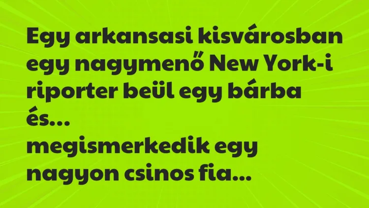 Viccek: Egy arkansasi kisvárosban egy nagymenő New York-i riporter beül… Viccek: Egy arkansasi kisvárosban egy nagymenő New York-i riporter beül…