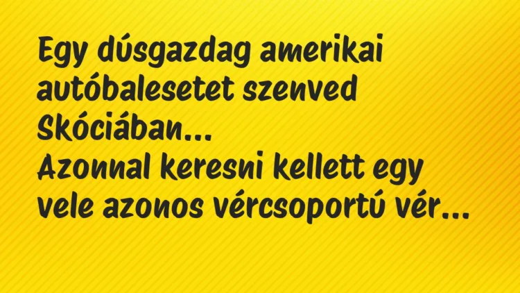 Viccek: Egy dúsgazdag amerikai autóbalesetet szenved Skóciában… Viccek: Egy dúsgazdag amerikai autóbalesetet szenved Skóciában…