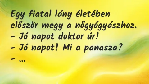 Viccek: Egy fiatal lány életében először megy a nőgyógyászhoz…