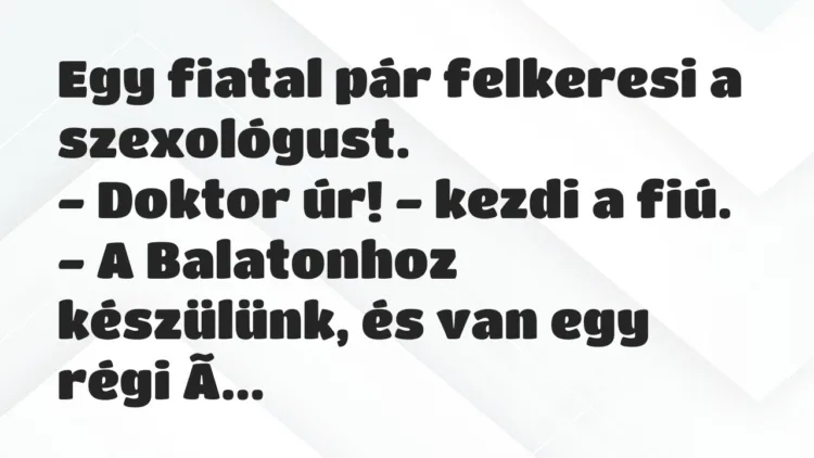 Viccek: Egy fiatal pár felkeresi a szexológust… Viccek: Egy fiatal pár felkeresi a szexológust…