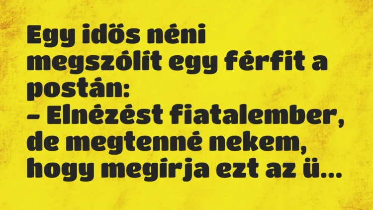 Viccek: Egy idős néni megszólít egy férfit a postán… Viccek: Egy idős néni megszólít egy férfit a postán…