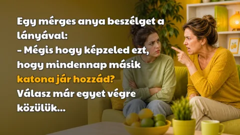 Egy mérges anya beszélget a lányával: – Mégis hogy képzeled ezt, hogy mindennap másik katona jár hozzád? Válasz már egyet végre közülük...