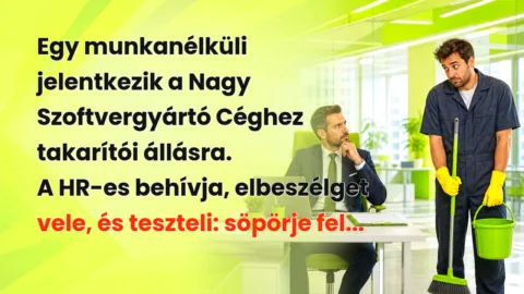 Egy munkanélküli jelentkezik a Nagy Szoftvergyártó Céghez takarítói állásra. A HR-es behívja, elbeszélget vele, és teszteli: söpörje fel...