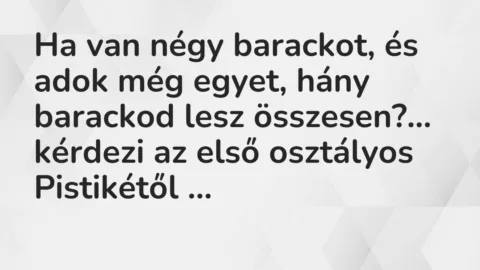 Viccek: Ha van négy barackot, és adok még egyet, hány barackod lesz összesen?