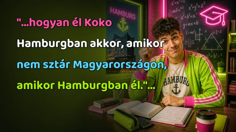Viccek: "...hogyan él Koko Hamburgban akkor, amikor nem sztár Magyarországon... "...hogyan él Koko Hamburgban akkor, amikor nem sztár Magyarországon, amikor Hamburgban él."...