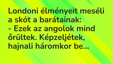Viccek: Londoni élményeit meséli a skót a barátainak…