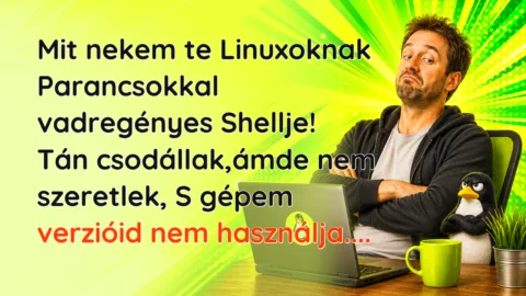 Mit nekem te Linuxoknak Parancsokkal vadregényes Shellje! Tán csodállak,ámde nem szeretlek, S gépem verzióid nem használja....