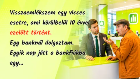 Visszaemlékszem egy vicces esetre, ami körülbelül 10 évvel ezelőtt történt. Egy banknál dolgoztam. Egyik nap jött a bankfiókba egy...