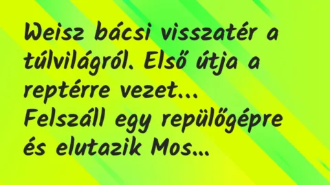 Viccek: Weisz bácsi visszatér a túlvilágról. Első útja a reptérre vezet…