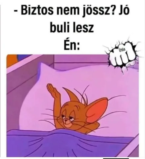 Biztos nem jössz? Jó buli lesz