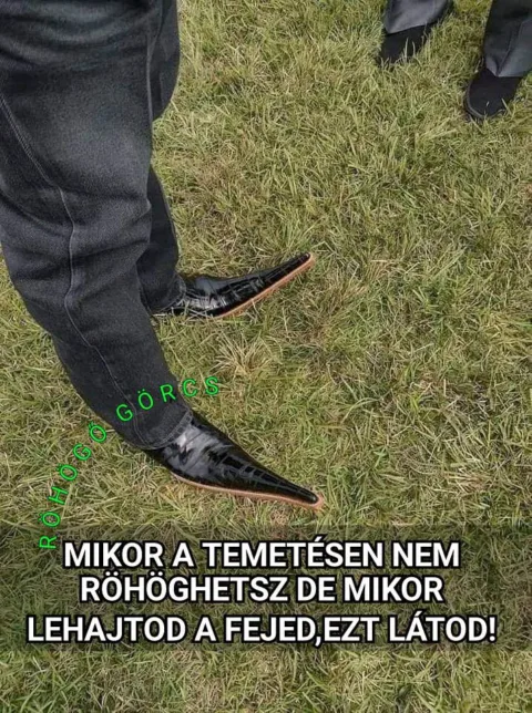Mikor a temetésen nem röhöghetsz de mikor lehajtod a fejed?