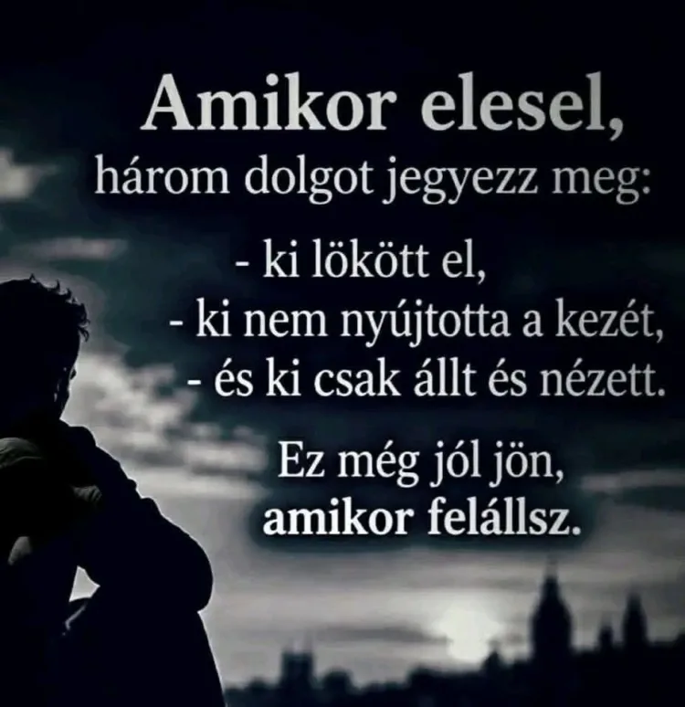 Amikor elesel, három dolgot jegyezz meg... Amikor elesel, három dolgot jegyezz meg...