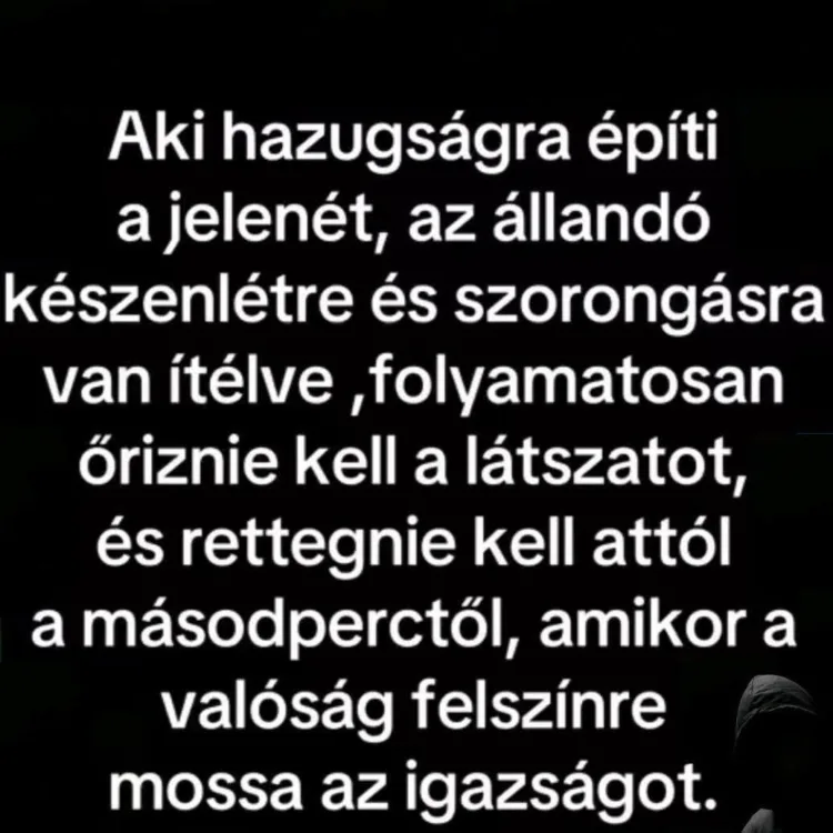 Aki hazugságra építi a jelenét... Aki hazugságra építi a jelenét...