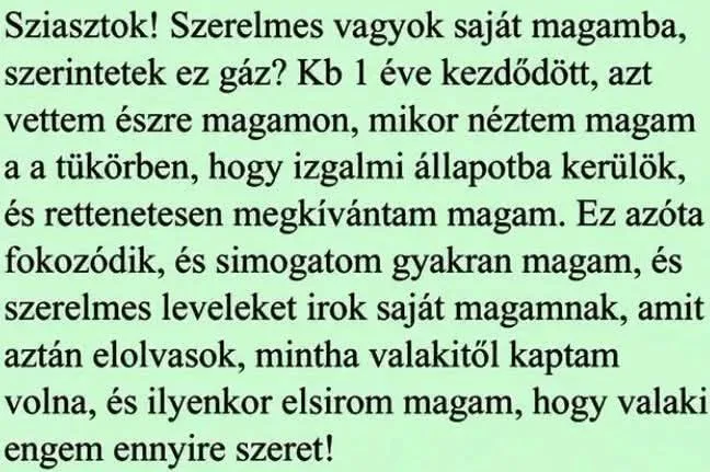 Szerelmes vagyok saját magamba, szerintetek ez gáz? Szerelmes vagyok saját magamba, szerintetek ez gáz?