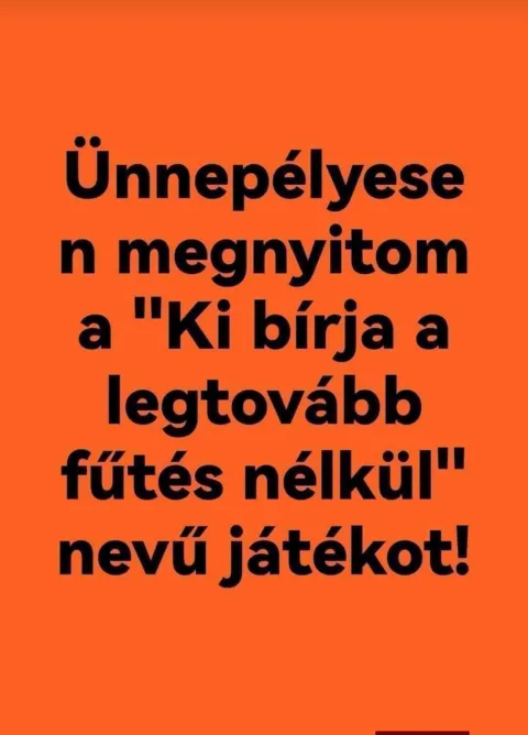Ünnepélyesen megnyitom a Ki bírja a legtovább fűtés nélkül nevű játékot!
