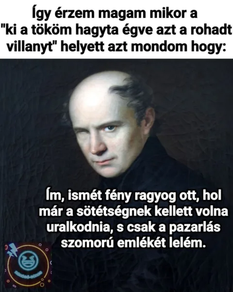 Így érzem magam mikor a Ki a tököm hagyta égve azt a r*had villanyt helyett azt mondom...