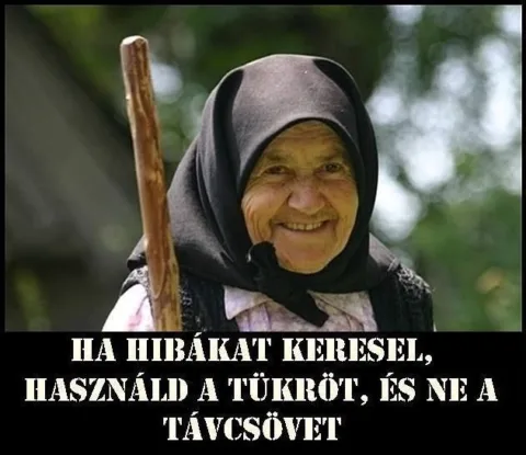 Ha hibákat keresel, használd a tükröt, és ne a távsövet