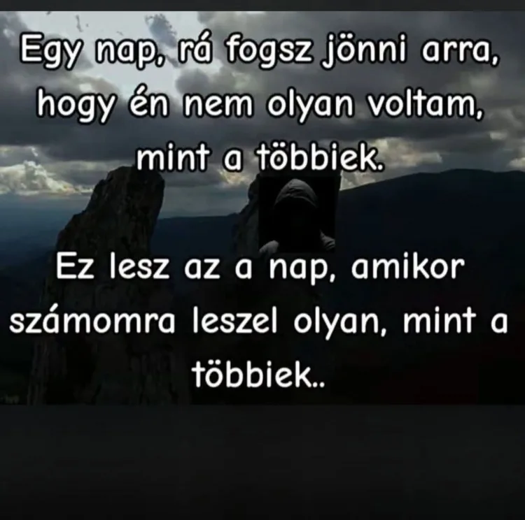 Egy nap, rá fogsz jönni arra... Egy nap, rá fogsz jönni arra...