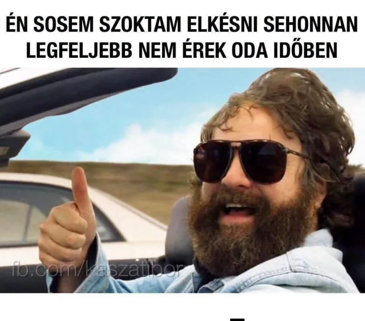 Én sosem szoktam elkésni sehonnan... Én sosem szoktam elkésni sehonnan...