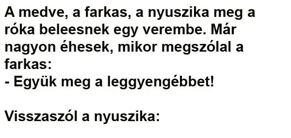 Vicc: A medve, a farkas, a nyuszika meg a róka Vicc: A medve, a farkas, a nyuszika meg a róka beleesnek egy verembe
