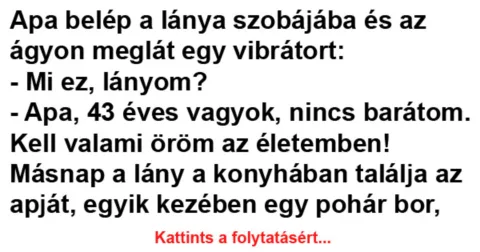 Vicc: Apa belép a lánya szobájába és az ágyon meglát egy –