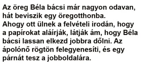 Vicc: Az öreg Béla bácsi már nagyon odavan Vicc: Az öreg Béla bácsi már nagyon odavan