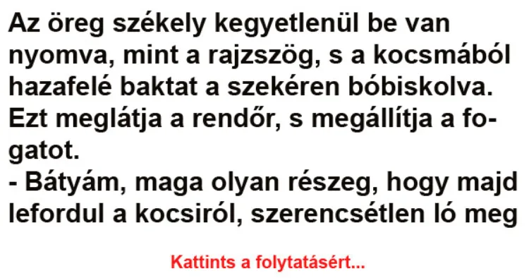 Vicc: Az öreg székely kegyetlenül be van nyomva - Vicc: Az öreg székely kegyetlenül be van nyomva –