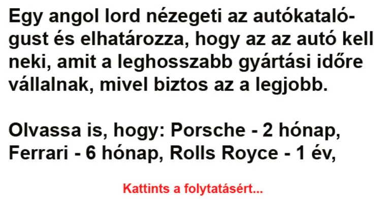 Vicc: Egy angol lord nézegeti az autókatalógust és elhatározza, hogy Vicc: Egy angol lord nézegeti az autókatalógust és elhatározza, hogy az az…