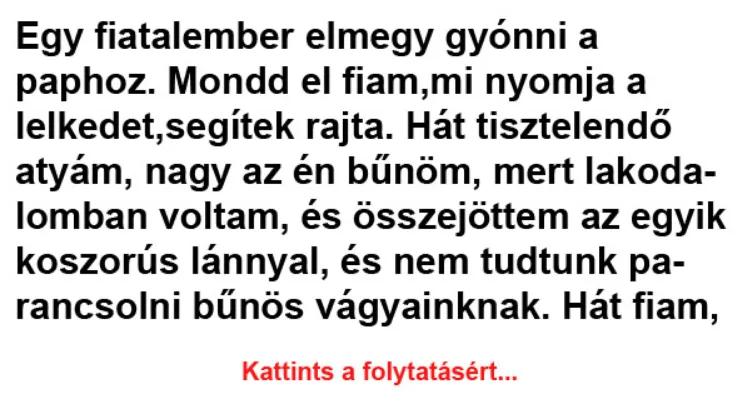 Vicc: Egy fiatalember elmegy gyónni a paphoz - Vicc: Egy fiatalember elmegy gyónni a paphoz –
