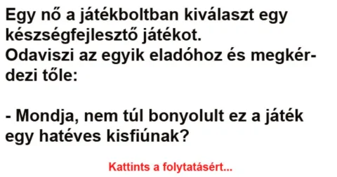 Vicc: Egy nő a játékboltban kiválaszt egy készségfejlesztő játékot -…