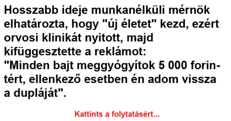 Vicc: Hosszabb ideje munkanélküli mérnök elhatározta, hogy "új életet"... Vicc: Hosszabb ideje munkanélküli mérnök elhatározta, hogy “új életet”…