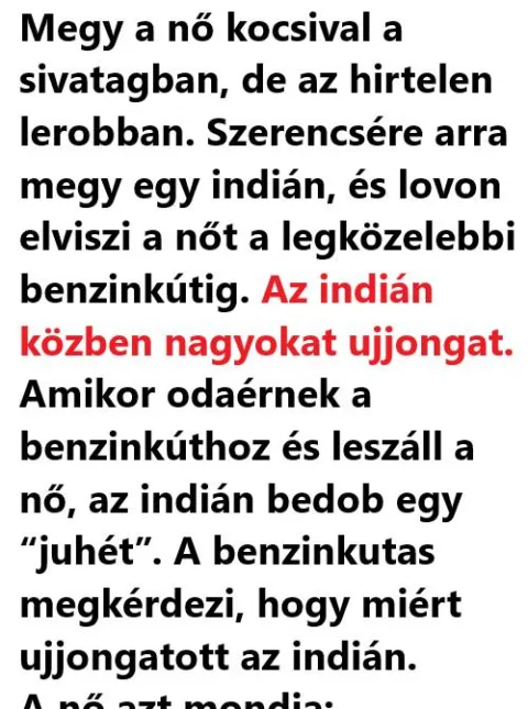 Vicc: Megy a nő kocsival a sivatagban, de az hirtelen lerobban