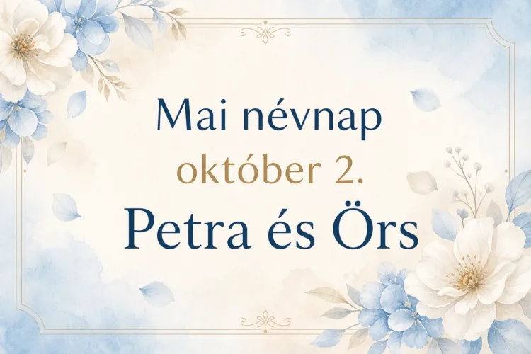 Mai névnap – október 2.: Petra és Örs Mai névnap – október 2.: Petra és Örs