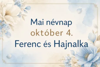 Mai névnap – október 4.: Ferenc és Hajnalka Mai névnap – október 4.: Ferenc és Hajnalka