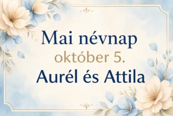 Mai névnap – október 5.: Aurél és Attila Mai névnap – október 5.: Aurél és Attila