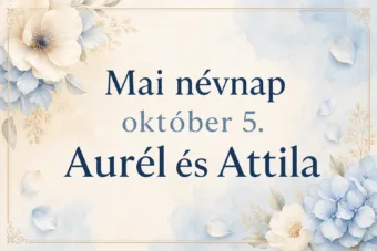 Mai névnap – október 5.: Aurél és Attila Mai névnap – október 5.: Aurél és Attila
