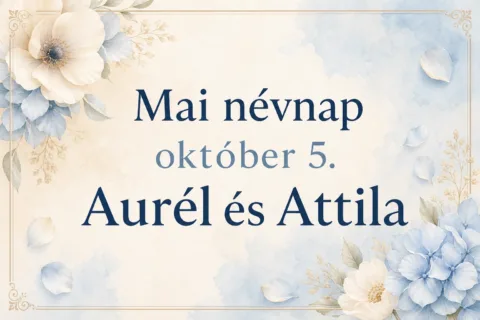 Mai névnap – október 5.: Aurél és Attila