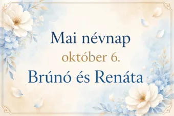 Mai névnap – október 6.: Brúnó és Renáta Mai névnap – október 6.: Brúnó és Renáta