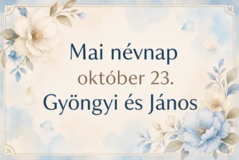Mai névnap – október 23.: Gyöngyi és János