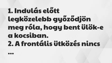 Vicc: 1. Indulás előtt legközelebb győződjön meg róla, hogy bent ülök-e… Vicc: 1. Indulás előtt legközelebb győződjön meg róla, hogy bent ülök-e…