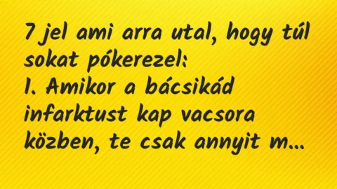 Vicc: 7 jel ami arra utal, hogy túl sokat pókerezel…