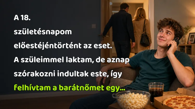 Vicc: A 18. születésnapom előestéjéntörtént az eset. A szüleimmel laktam... A 18. születésnapom előestéjéntörtént az eset. A szüleimmel laktam, de aznap szórakozni indultak este, így felhívtam a barátnőmet egy...