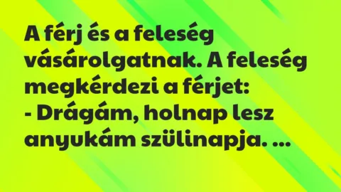 Vicc: A férj és a feleség vásárolgatnak. A feleség megkérdezi a férjet…