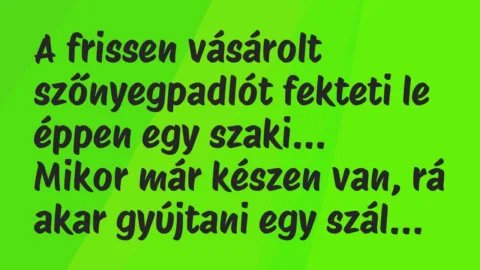 Vicc: A frissen vásárolt szőnyegpadlót fekteti le éppen egy szaki…