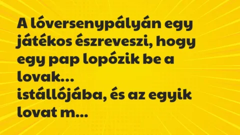 Vicc: A lóversenypályán egy játékos észreveszi, hogy egy pap lopózik be…