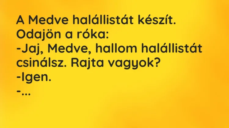 Vicc: A Medve halállistát készít. Odajön a róka… Vicc: A Medve halállistát készít. Odajön a róka…