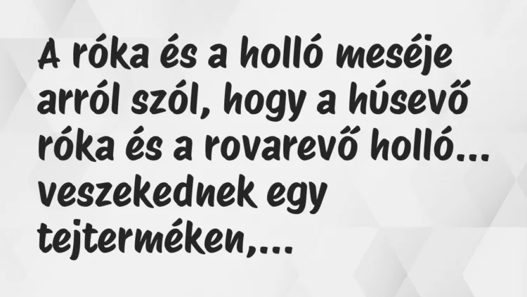 Vicc: A róka és a holló meséje arról szól, hogy a húsevő róka és a rovarevő… Vicc: A róka és a holló meséje arról szól, hogy a húsevő róka és a rovarevő…